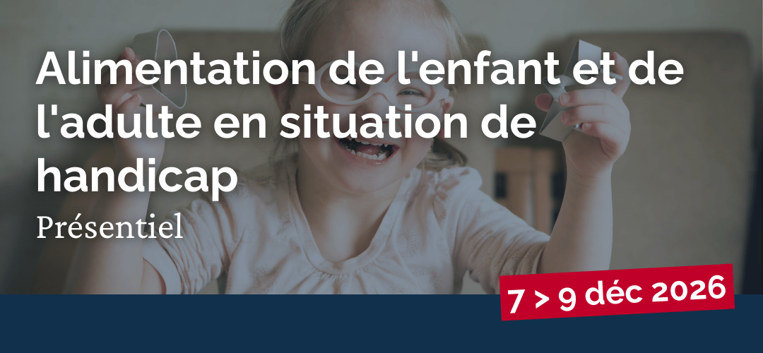 Alimentation de l'enfant et de l'adulte en situation de handicap